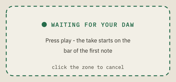 WHAT waiting: "WAITING FOR YOUR DAW. Press play - the take starts on the bar of the first note."